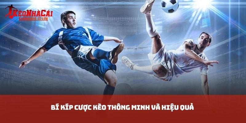 Bí kíp cược kèo thông minh và hiệu quả 