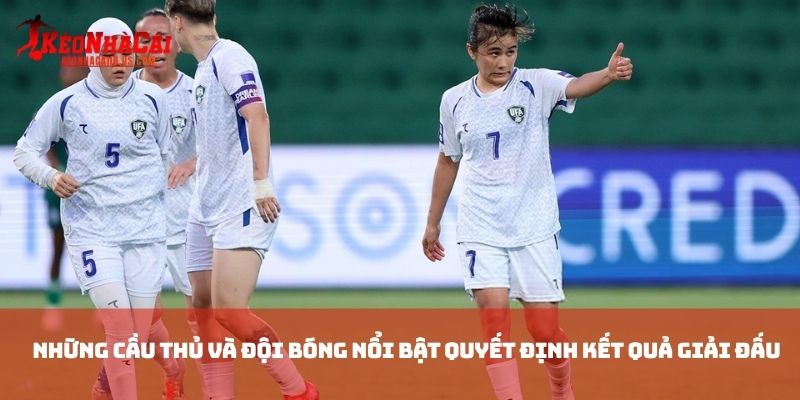 Những cầu thủ và đội bóng nổi bật quyết định kết quả giải đấu